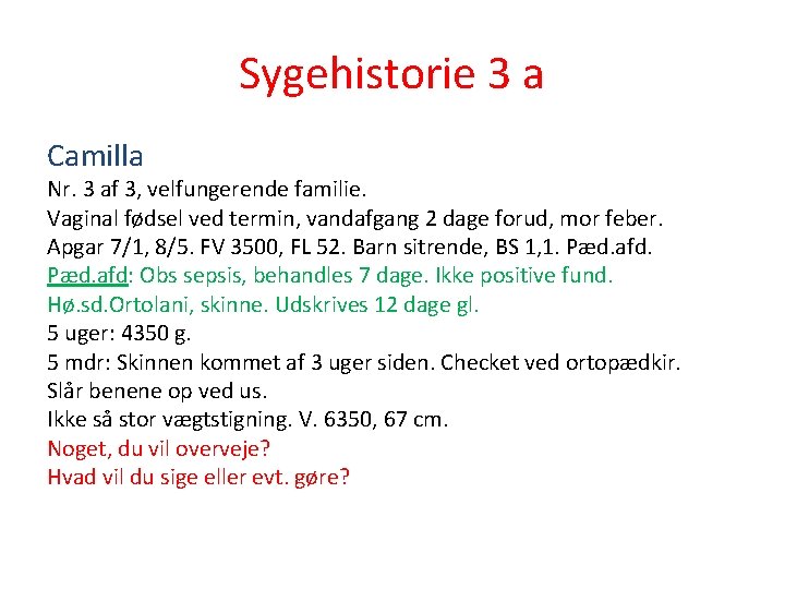 Sygehistorie 3 a Camilla Nr. 3 af 3, velfungerende familie. Vaginal fødsel ved termin,