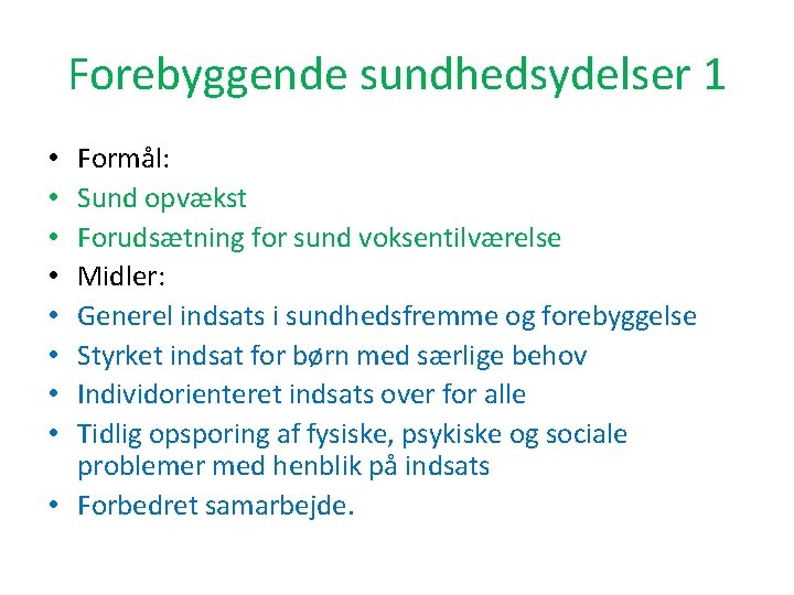 Forebyggende sundhedsydelser 1 Formål: Sund opvækst Forudsætning for sund voksentilværelse Midler: Generel indsats i