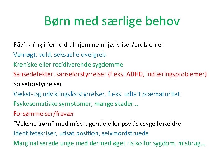 Børn med særlige behov Påvirkning i forhold til hjemmemiljø, kriser/problemer Vanrøgt, vold, seksuelle overgreb