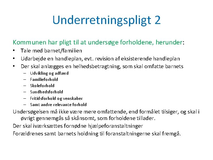 Underretningspligt 2 Kommunen har pligt til at undersøge forholdene, herunder: • Tale med barnet/familien