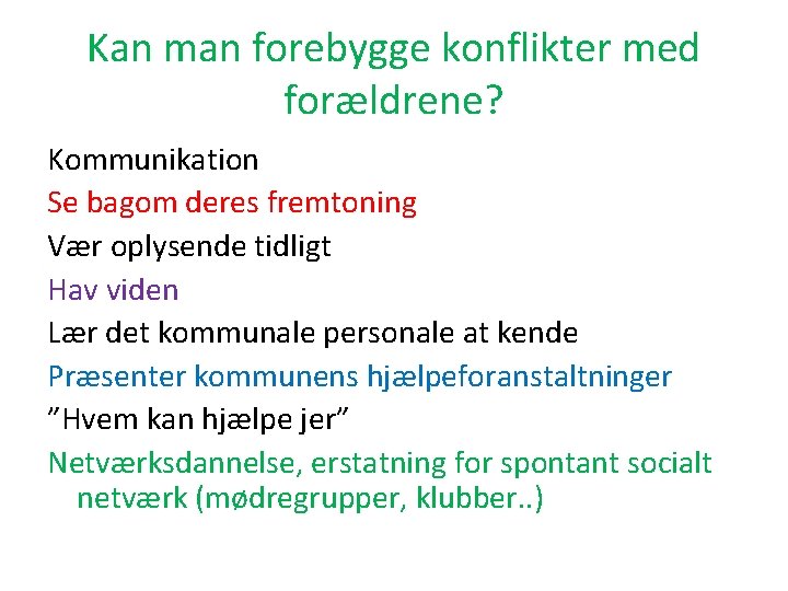 Kan man forebygge konflikter med forældrene? Kommunikation Se bagom deres fremtoning Vær oplysende tidligt