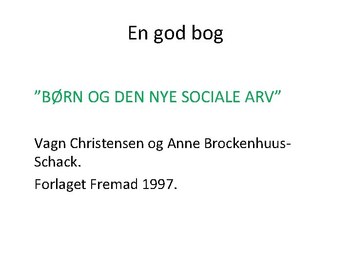 En god bog ”BØRN OG DEN NYE SOCIALE ARV” Vagn Christensen og Anne Brockenhuus.