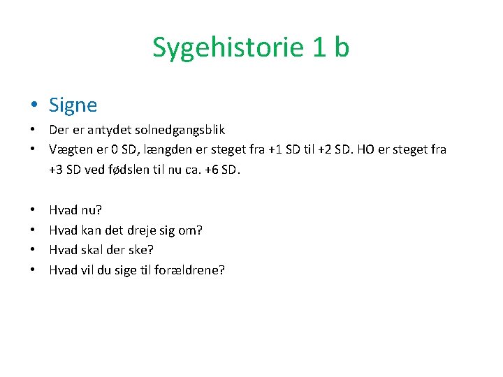 Sygehistorie 1 b • Signe • Der er antydet solnedgangsblik • Vægten er 0