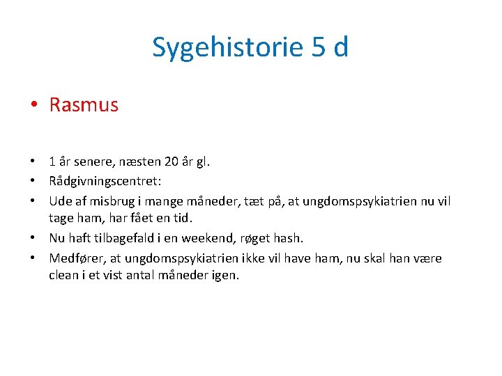 Sygehistorie 5 d • Rasmus • 1 år senere, næsten 20 år gl. •