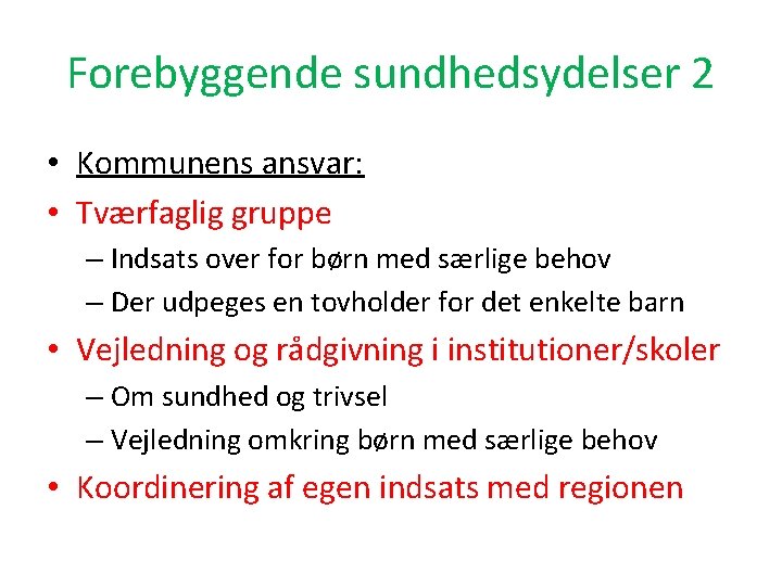 Forebyggende sundhedsydelser 2 • Kommunens ansvar: • Tværfaglig gruppe – Indsats over for børn