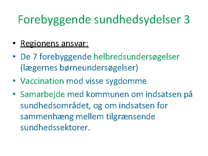 Forebyggende sundhedsydelser 3 • Regionens ansvar: • De 7 forebyggende helbredsundersøgelser (lægernes børneundersøgelser) •