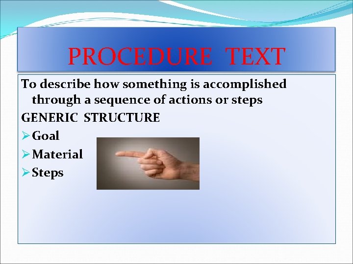 PROCEDURE TEXT To describe how something is accomplished through a sequence of actions or