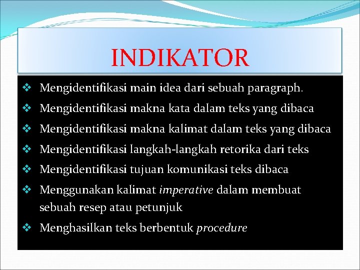 INDIKATOR v Mengidentifikasi main idea dari sebuah paragraph. v Mengidentifikasi makna kata dalam teks