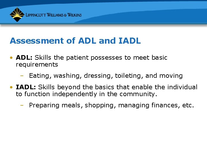 Assessment of ADL and IADL • ADL: Skills the patient possesses to meet basic