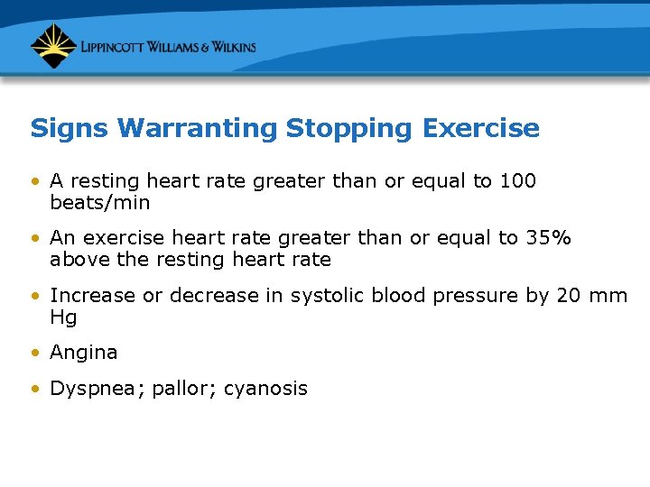 Signs Warranting Stopping Exercise • A resting heart rate greater than or equal to