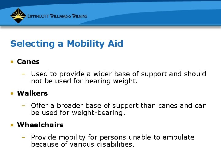 Selecting a Mobility Aid • Canes – Used to provide a wider base of