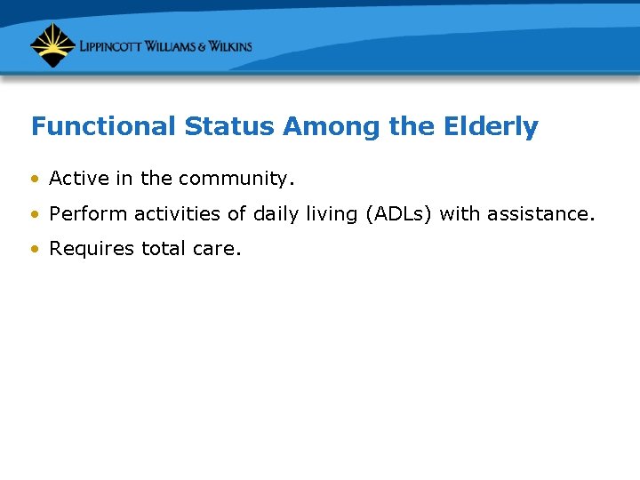 Functional Status Among the Elderly • Active in the community. • Perform activities of