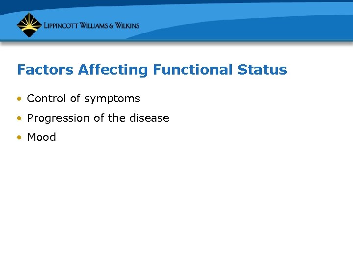 Factors Affecting Functional Status • Control of symptoms • Progression of the disease •