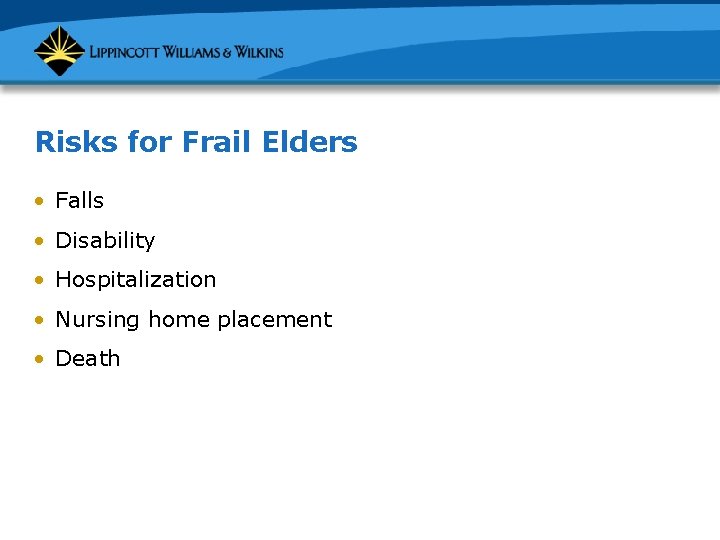 Risks for Frail Elders • Falls • Disability • Hospitalization • Nursing home placement