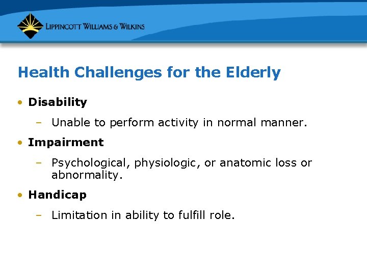 Health Challenges for the Elderly • Disability – Unable to perform activity in normal