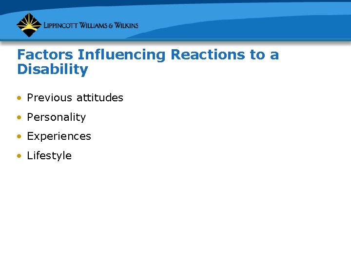 Factors Influencing Reactions to a Disability • Previous attitudes • Personality • Experiences •