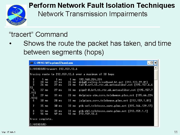 Perform Network Fault Isolation Techniques Network Transmission Impairments “tracert” Command • Shows the route