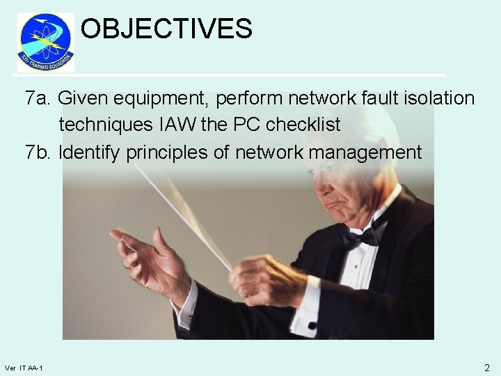 OBJECTIVES 7 a. Given equipment, perform network fault isolation techniques IAW the PC checklist