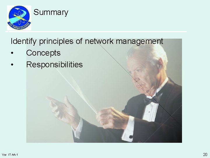 Summary Identify principles of network management • Concepts • Responsibilities Ver IT AA-1 20