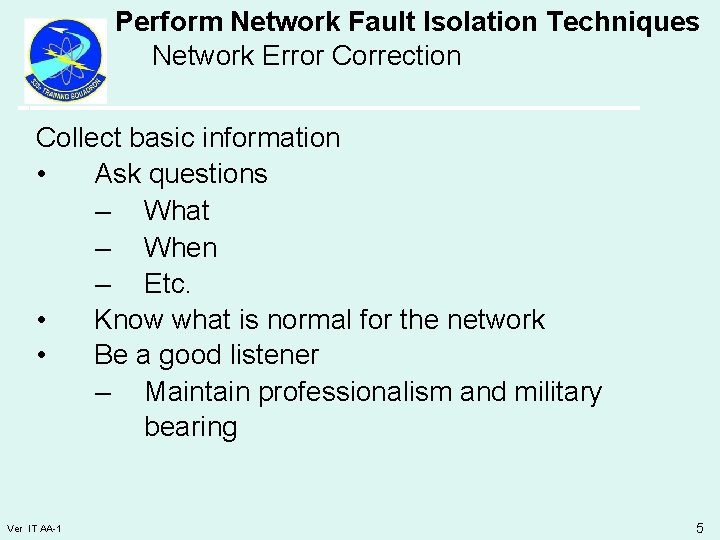 Perform Network Fault Isolation Techniques Network Error Correction Collect basic information • Ask questions