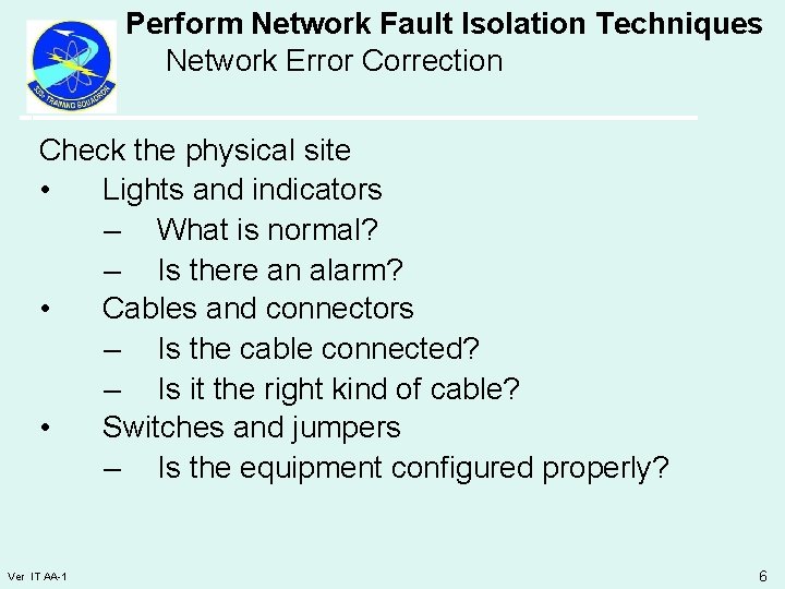 Perform Network Fault Isolation Techniques Network Error Correction Check the physical site • Lights