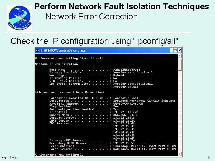 Perform Network Fault Isolation Techniques Network Error Correction Check the IP configuration using “ipconfig/all”