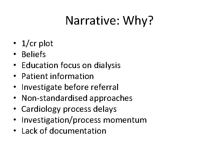 Narrative: Why? • • • 1/cr plot Beliefs Education focus on dialysis Patient information