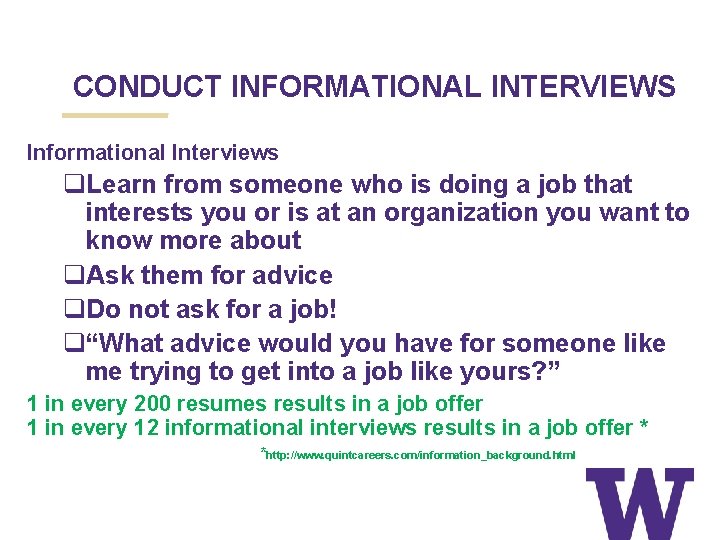 CONDUCT INFORMATIONAL INTERVIEWS Informational Interviews q. Learn from someone who is doing a job