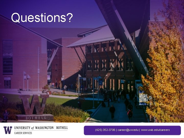 Questions? (425) 352 -3706 | career@uw. edu | www. uwb. edu/careers 