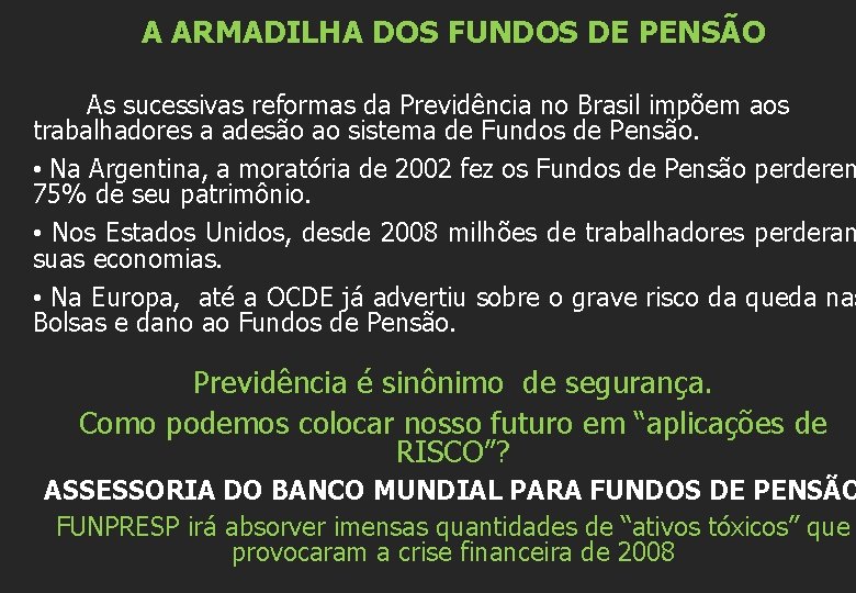 A ARMADILHA DOS FUNDOS DE PENSÃO As sucessivas reformas da Previdência no Brasil impõem