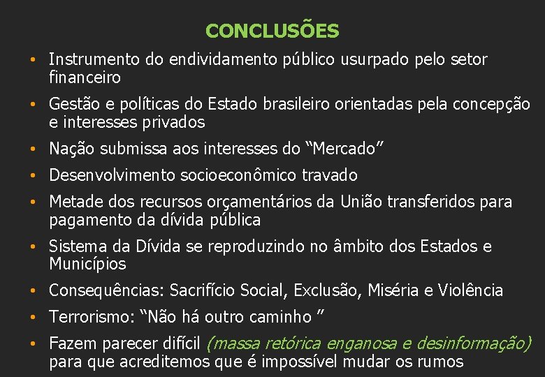 CONCLUSÕES • Instrumento do endividamento público usurpado pelo setor financeiro • Gestão e políticas