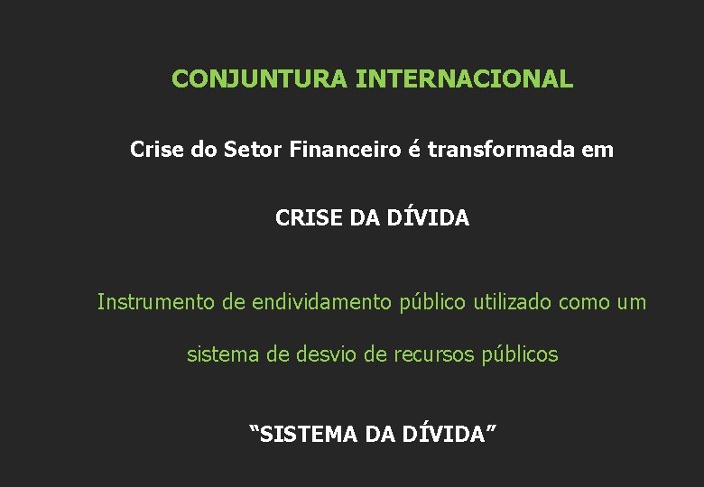 CONJUNTURA INTERNACIONAL Crise do Setor Financeiro é transformada em CRISE DA DÍVIDA Instrumento de
