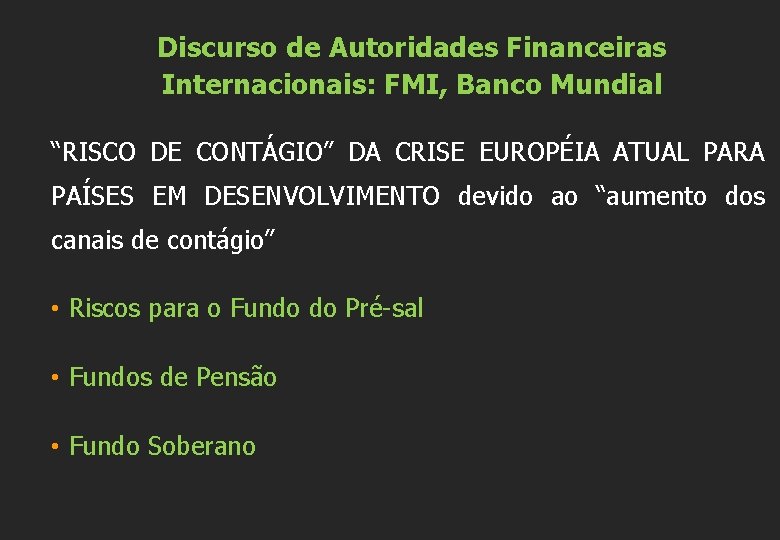 Discurso de Autoridades Financeiras Internacionais: FMI, Banco Mundial “RISCO DE CONTÁGIO” DA CRISE EUROPÉIA