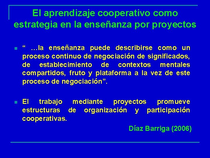 El aprendizaje cooperativo como estrategia en la enseñanza por proyectos n “ …la enseñanza