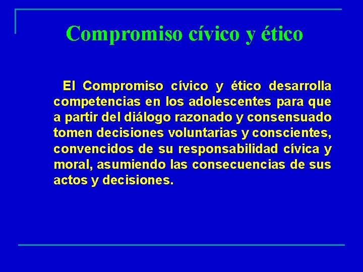 Compromiso cívico y ético El Compromiso cívico y ético desarrolla competencias en los adolescentes