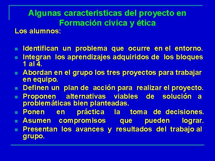 Algunas características del proyecto en Formación cívica y ética Los alumnos: n n n