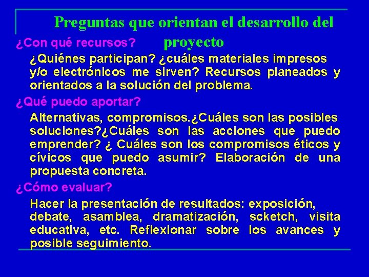 Preguntas que orientan el desarrollo del ¿Con qué recursos? proyecto ¿Quiénes participan? ¿cuáles materiales