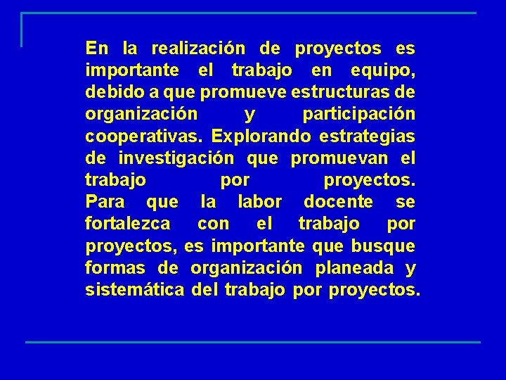 En la realización de proyectos es importante el trabajo en equipo, debido a que