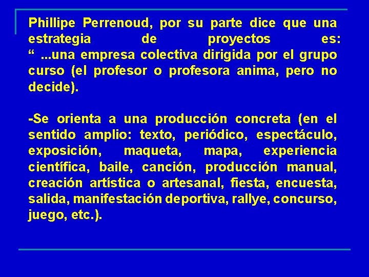 Phillipe Perrenoud, por su parte dice que una estrategia de proyectos es: “. .