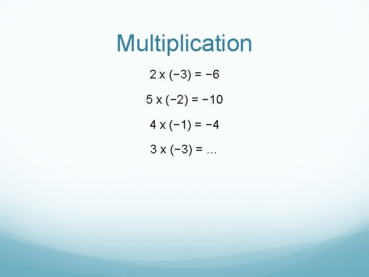 Multiplication 2 x (− 3) = − 6 5 x (− 2) = −