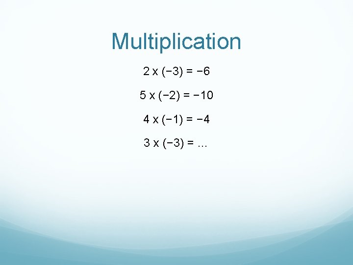 Multiplication 2 x (− 3) = − 6 5 x (− 2) = −