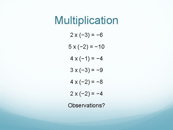 Multiplication 2 x (− 3) = − 6 5 x (− 2) = −