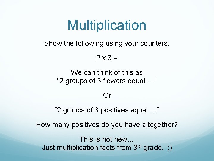 Multiplication Show the following using your counters: 2 x 3= We can think of