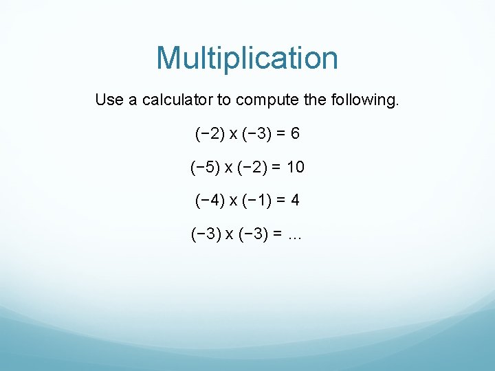 Multiplication Use a calculator to compute the following. (− 2) x (− 3) =