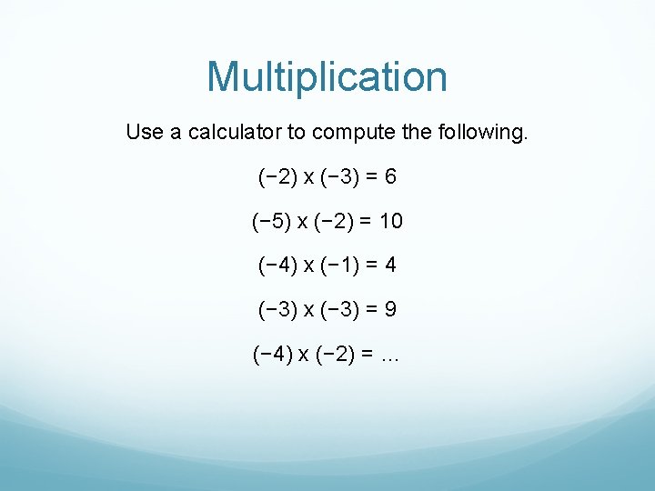 Multiplication Use a calculator to compute the following. (− 2) x (− 3) =