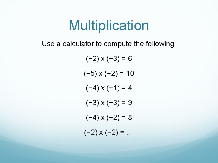 Multiplication Use a calculator to compute the following. (− 2) x (− 3) =