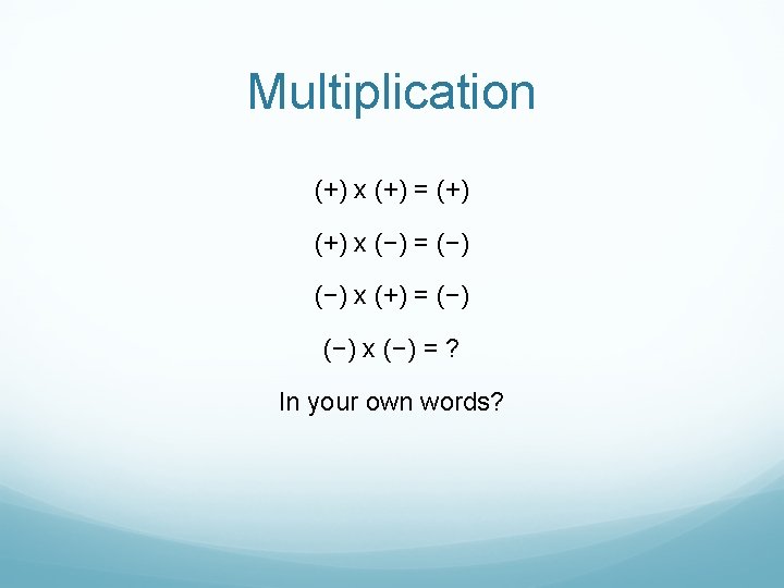 Multiplication (+) x (+) = (+) x (−) = (−) x (+) = (−)