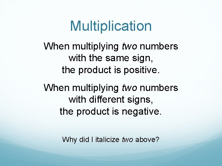 Multiplication When multiplying two numbers with the same sign, the product is positive. When