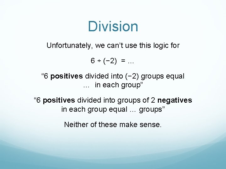 Division Unfortunately, we can’t use this logic for 6 ÷ (− 2) = …