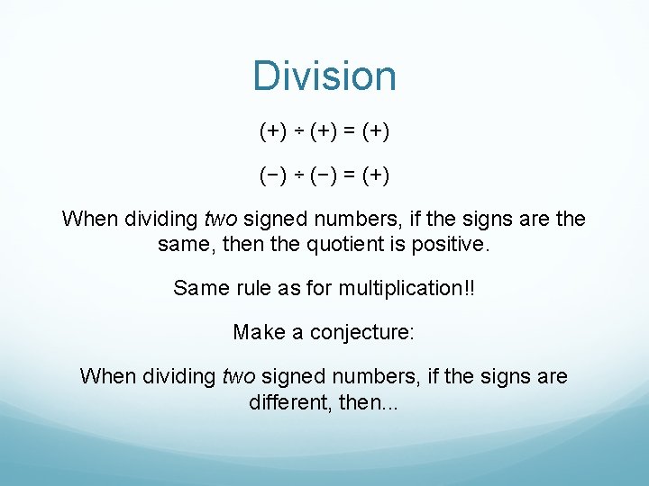 Division (+) ÷ (+) = (+) (−) ÷ (−) = (+) When dividing two